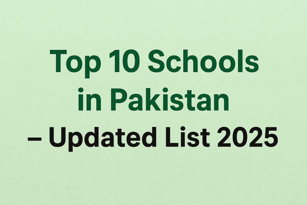 Top 10 Schools in Pakistan – Updated List 2025